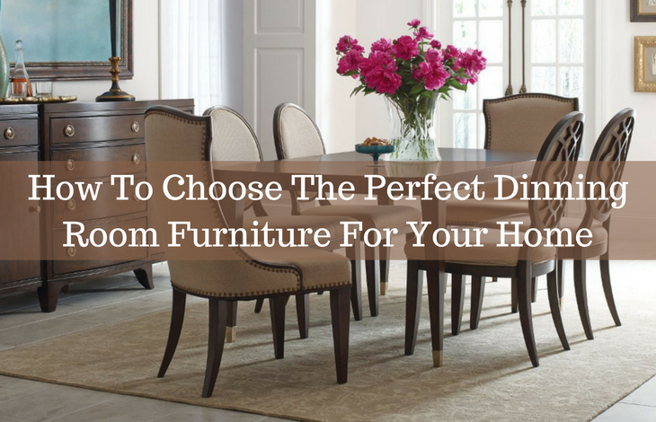How To Choose The Perfect Dinning Room Furniture For Your Home